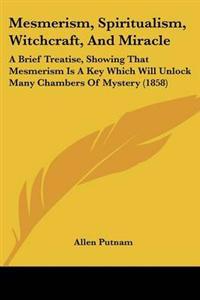 Mesmerism, Spiritualism, Witchcraft, And Miracle