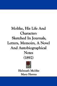 Moltke, His Life And Character