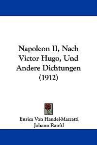 Napoleon II, Nach Victor Hugo, Und Andere Dichtungen