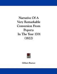 Narrative Of A Very Remarkable Conversion From Popery