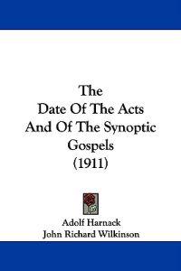 The Date Of The Acts And Of The Synoptic Gospels (1911)