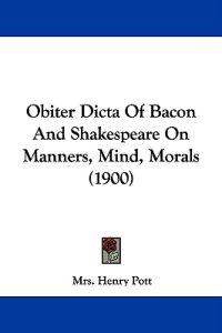Obiter Dicta of Bacon and Shakespeare on Manners, Mind, Morals