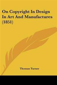 On Copyright In Design In Art And Manufactures (1851)