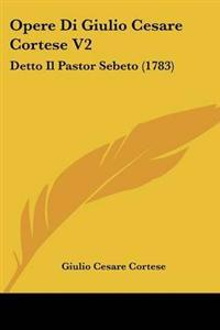 Opere Di Giulio Cesare Cortese V2