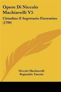 Opere Di Niccolo Machiavelli V5