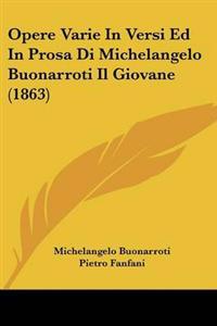 Bokomslag för "Opere Varie In Versi Ed In Prosa Di Michelangelo Buonarroti Il Giovane (1863)"