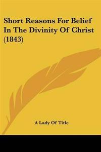Short Reasons For Belief In The Divinity Of Christ (1843)