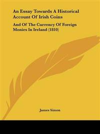 An Essay Towards A Historical Account Of Irish Coins