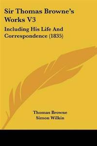 Sir Thomas Brownea -- S Works V3