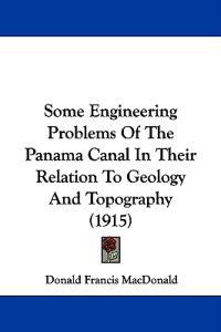 Some Engineering Problems of the Panama Canal in Their Relation to Geology and Topography
