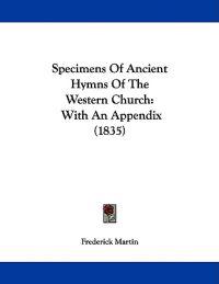 Specimens Of Ancient Hymns Of The Western Church