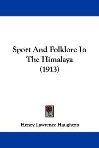 Sport And Folklore In The Himalaya (1913)