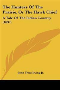 Hunters Of The Prairie, Or The Hawk Chief