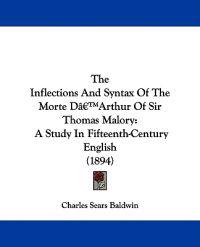 The Inflections And Syntax Of The Morte D'Arthur Of Sir Thomas Malory
