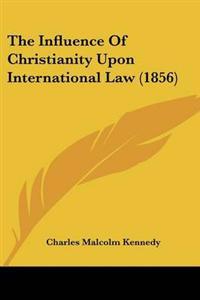 Influence Of Christianity Upon International Law (1856)