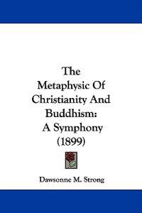 The Metaphysic of Christianity and Buddhism