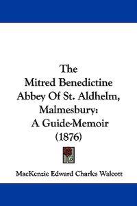 The Mitred Benedictine Abbey of St. Aldhelm, Malmesbury