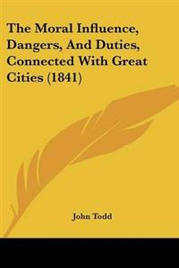 The Moral Influence, Dangers, And Duties, Connected With Great Cities (1841)