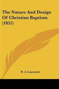 Nature And Design Of Christian Baptism (1855)