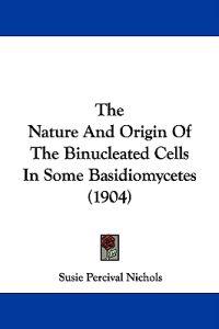 The Nature and Origin of the Binucleated Cells in Some Basidiomycetes