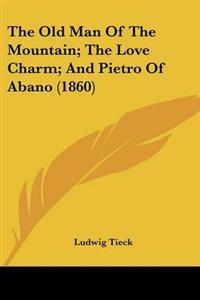 The Old Man Of The Mountain; The Love Charm; And Pietro Of Abano (1860)