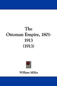 The Ottoman Empire, 1801-1913 (1913)