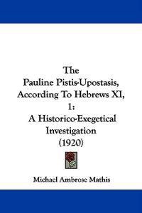 Kirjan kansi "The Pauline Pistis-upostasis, According to Hebrews XI, 1"