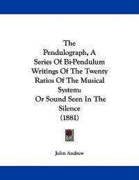 The Pendulograph, A Series Of Bi-Pendulum Writings Of The Twenty Ratios Of The Musical System