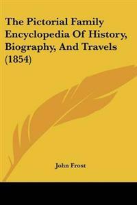 The Pictorial Family Encyclopedia Of History, Biography, And Travels (1854)