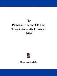 The Pictorial Record of the Twenty-seventh Division