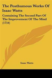Posthumous Works Of Isaac Watts