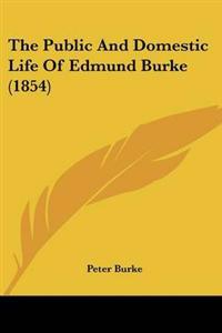 The Public And Domestic Life Of Edmund Burke (1854)