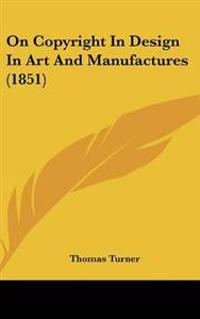 On Copyright in Design in Art and Manufactures