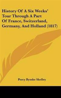 History Of A Six Weeks' Tour Through A Part Of France, Switzerland, Germany, And Holland (1817)