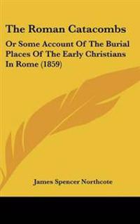 The Roman Catacombs