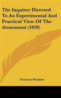 The Inquirer Directed to an Experimental and Practical View of the Atonement