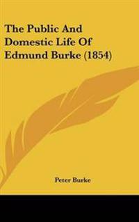 The Public and Domestic Life of Edmund Burke