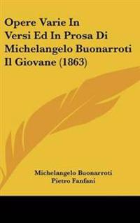 Opere Varie In Versi Ed In Prosa Di Michelangelo Buonarroti Il Giovane (1863)