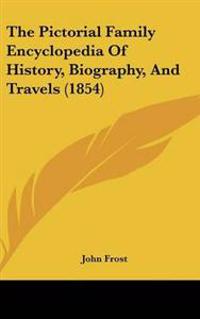 The Pictorial Family Encyclopedia of History, Biography, and Travels