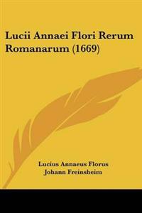 Lucii Annaei Flori Rerum Romanarum (1669)