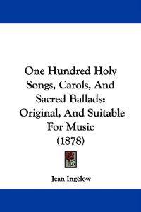 One Hundred Holy Songs, Carols, and Sacred Ballads