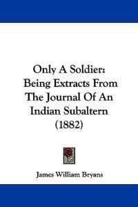 Bryans, J: Only A Soldier