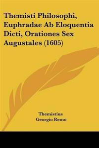Themisti Philosophi, Euphradae Ab Eloquentia Dicti, Orationes Sex Augustales (1605)