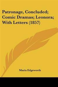 Patronage, Concluded; Comic Dramas; Leonora; With Letters (1857)