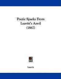 Poetic Sparks From Leavitt's Anvil (1867)