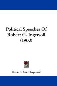 Political Speeches of Robert G. Ingersoll