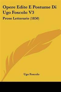 Opere Edite E Postume Di Ugo Foscolo V3