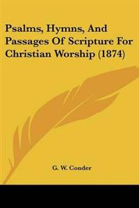 Psalms, Hymns, And Passages Of Scripture For Christian Worship (1874)