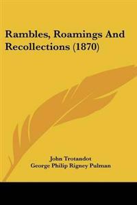 Rambles, Roamings And Recollections (1870)