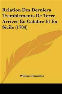 Relation Des Derniers Tremblements De Terre Arrives En Calabre Et En Sicile (1784)